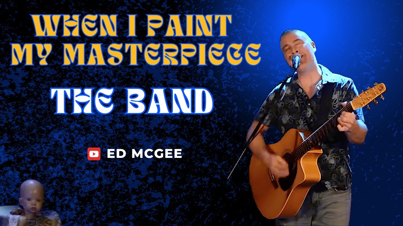 When I Paint My Masterpiece - The Band (Cover by Ed McGee)