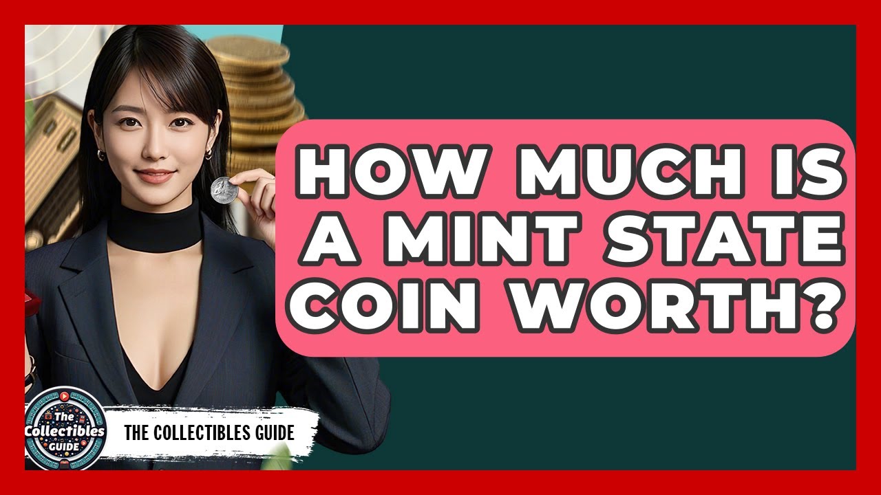 How Much Is A Mint State Coin Worth? - The Collectibles Guide