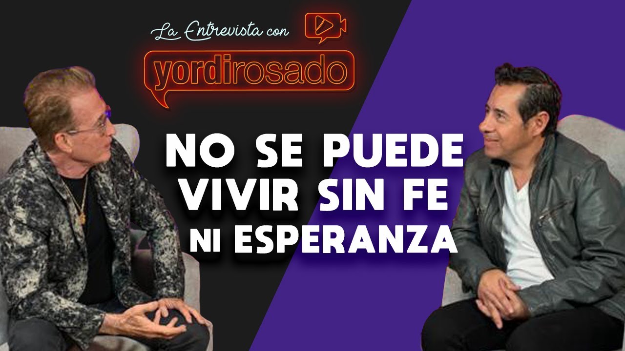 No se puede VIVIR SIN FE ni esperanza | Emmanuel | La entrevista con Yordi Rosado