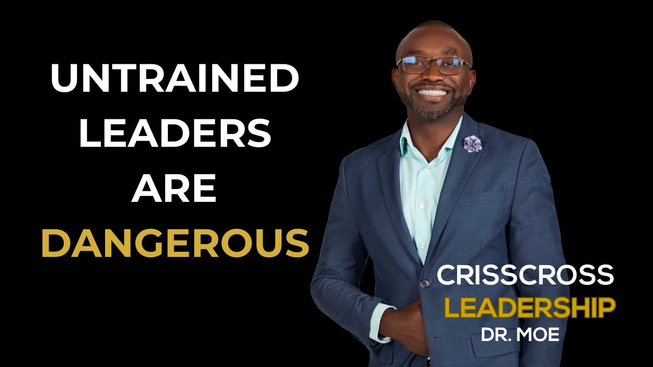 UNTRAINED LEADERS ARE DANGEROUS | Dr. Moe