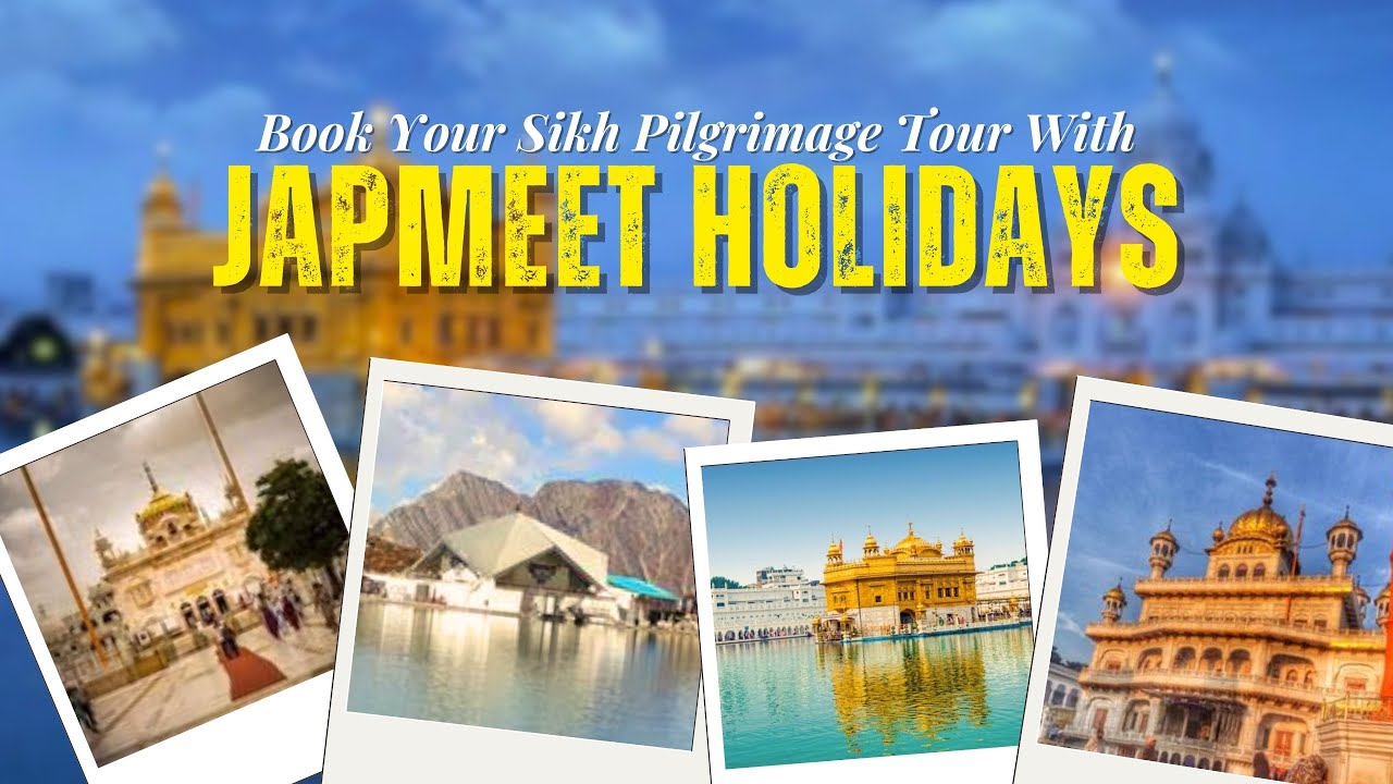 Journey of Faith: Exploring the Sacred Sikh Pilgrimage Sites | Japmeet Holidays