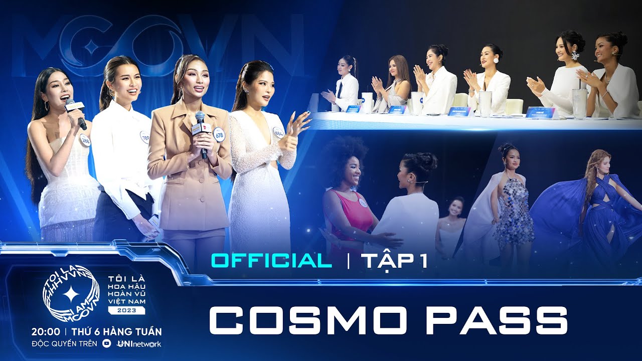 Tập 1 Full (Uncut) | Tôi là Hoa hậu Hoàn vũ Việt Nam 2023: COSMO PASS