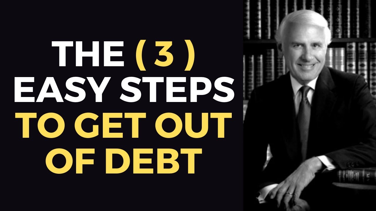 THE 3 EASY STEPS TO GET OUT OF DEBT - Jim Rohn