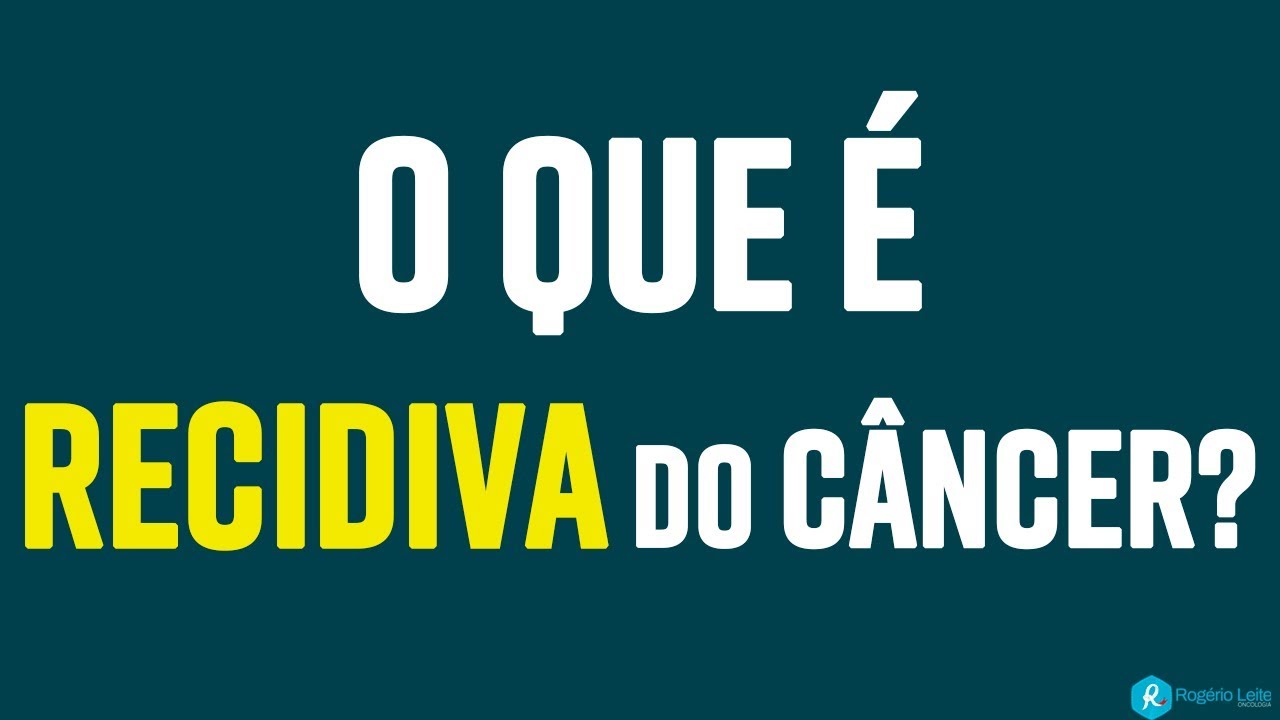 O que &eacute; recidiva do c&acirc;ncer- [084]- Dr. Rog&eacute;rio Leite