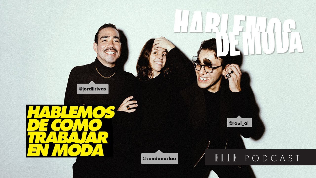 Hablemos de cómo trabajar en moda | ELLE Podcast