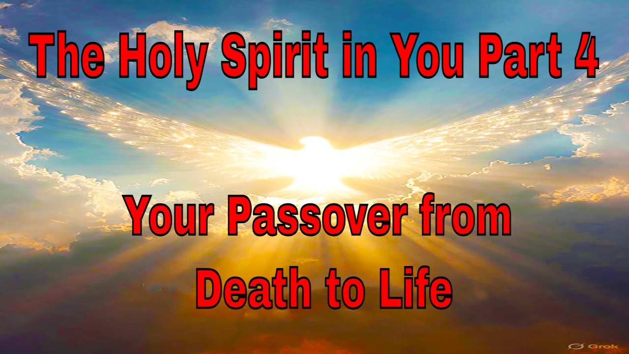 The Holy Spirit in You Part 4 | Your Passover from Death to Life
