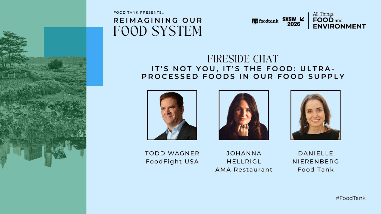It’s Not You, It’s the Food: Ultra-Processed Foods | Food Tank at SXSW 2026