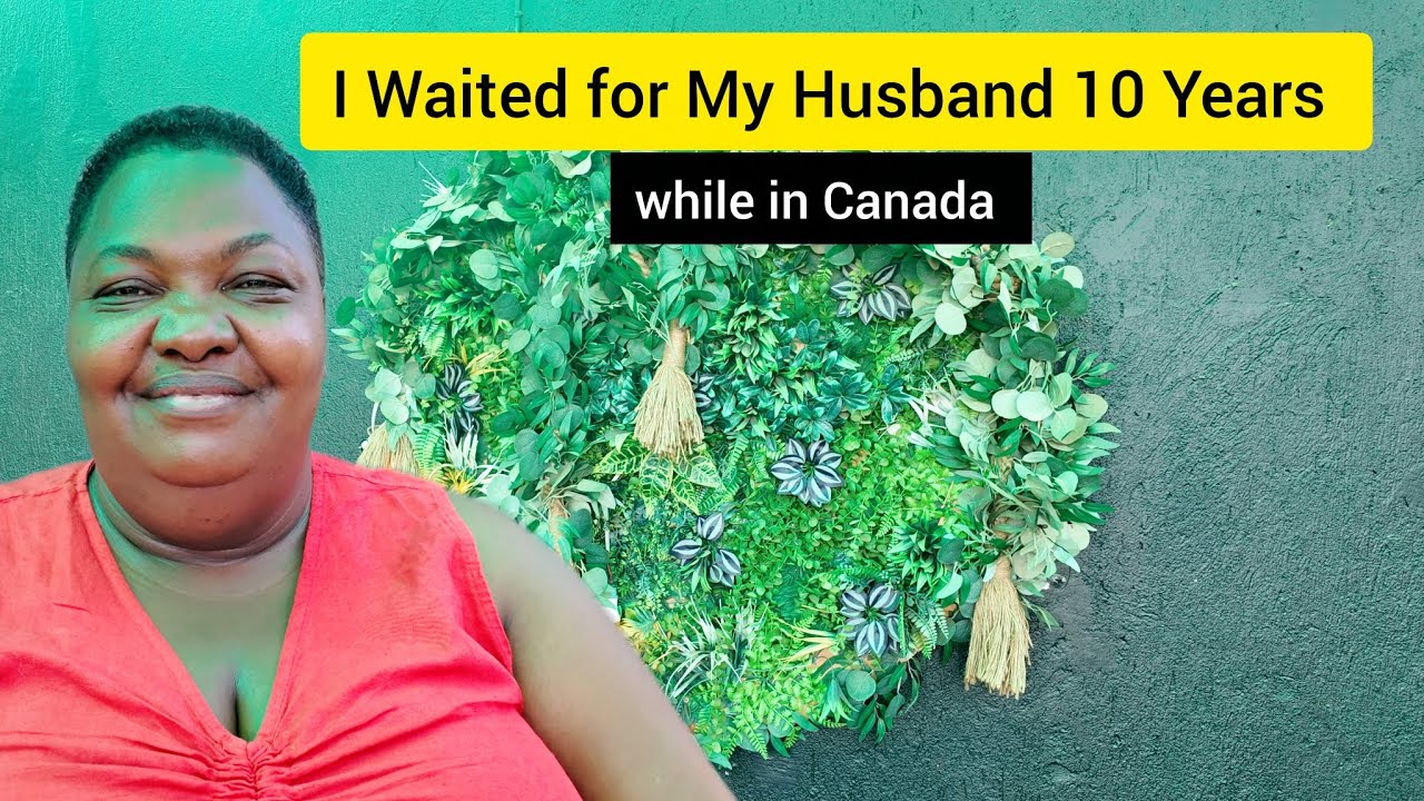 I waited For My Husband for 10 Years to relocate to Canada from Uganda. 