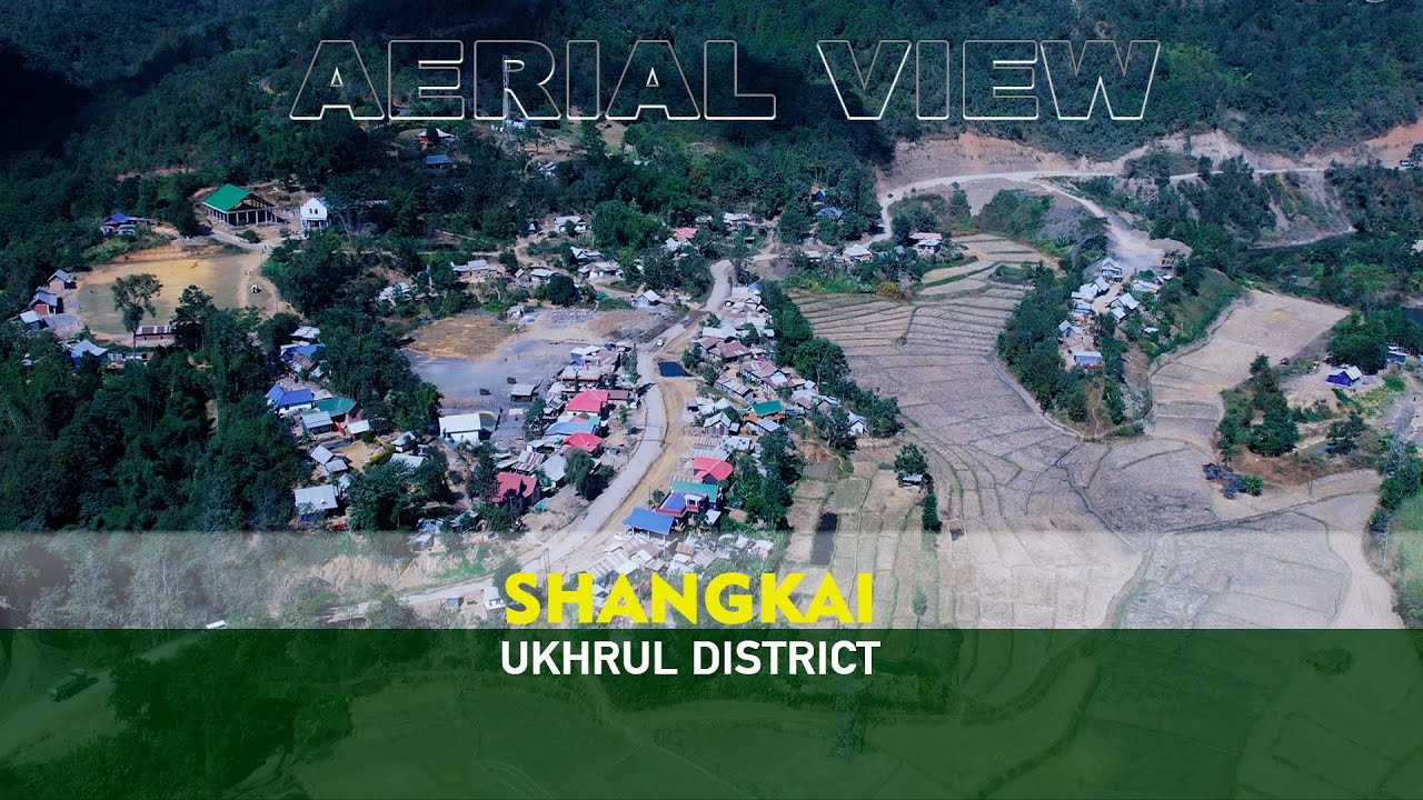 SHANGKAI || UKHRUL DISTRICT || AERIAL VIEW