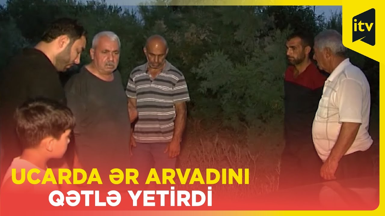 Ucarda kişi əvvəlcə tanışını bıçaqlayıb, sonra arvadını öldürüb I Dəhşətli qətlin təfərrüatları