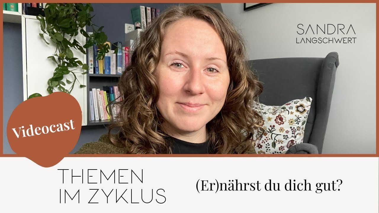 Videocast THEMEN IM ZYKLUS - (Er)nährst du dich gut? - Die 5 Säulen meiner Arbeit im Zyklus