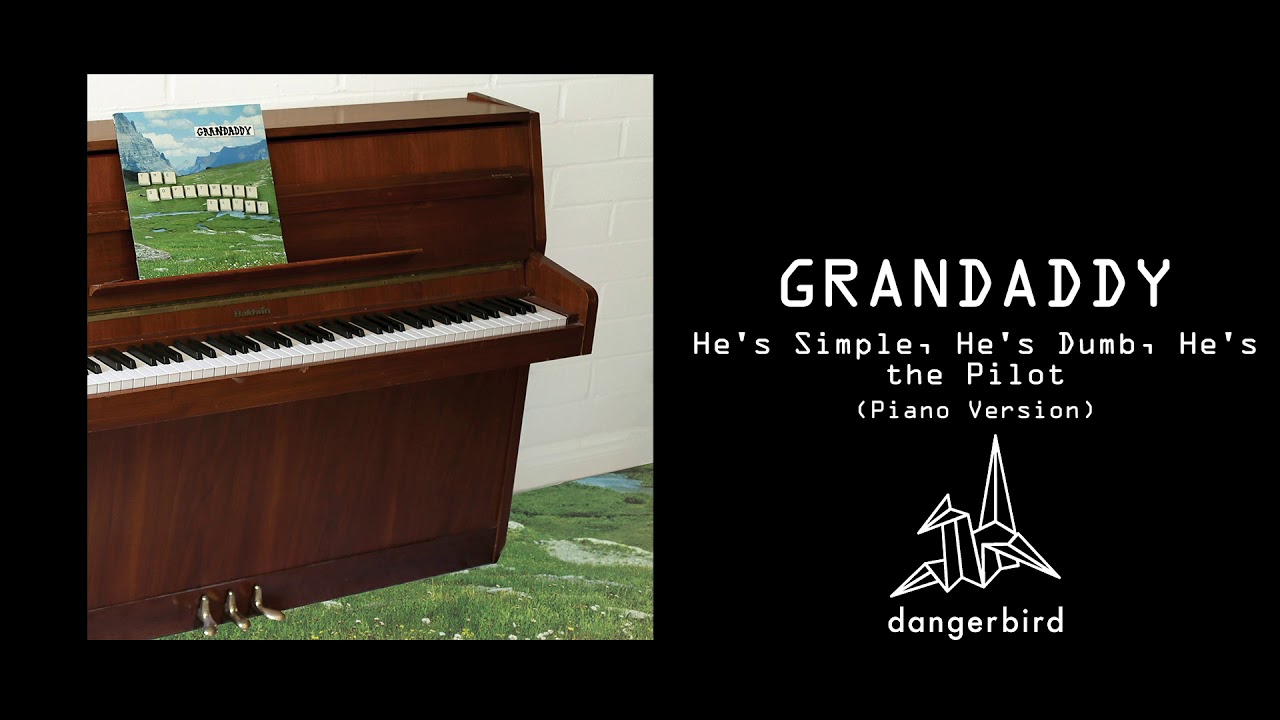 Grandaddy - He's Simple, He's Dumb, He's the Pilot (Piano Version)