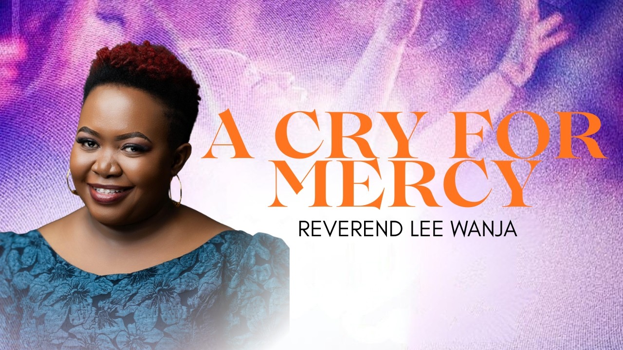 The cry of Mercy||Rev Lee Wambugu