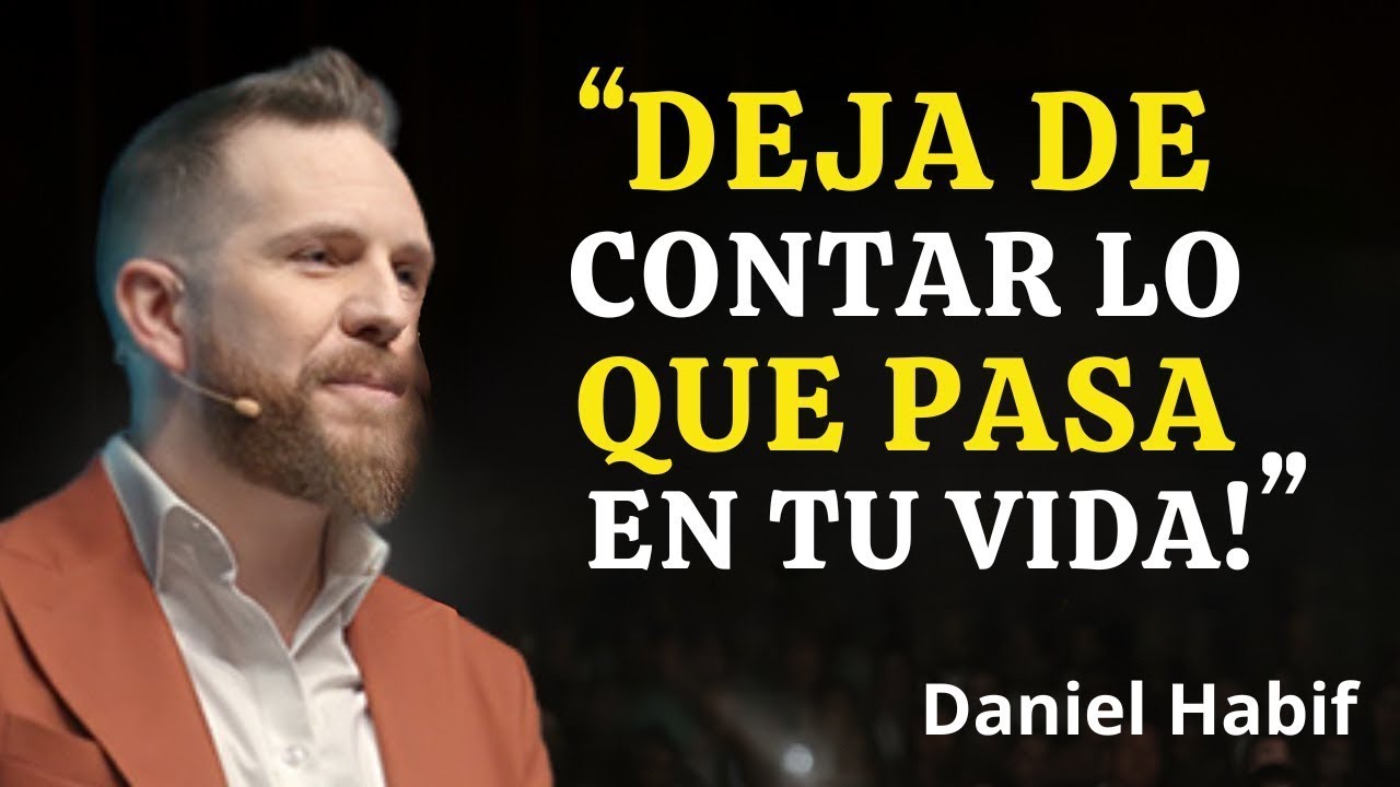 DEJA DE CONTAR LO QUE PASA EN TU VIDA | Daniel Habif