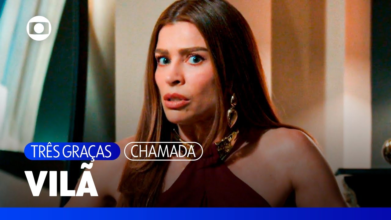 A pr&oacute;xima vil&atilde; da novela das 9 t&aacute; chegando! | Tr&ecirc;s Gra&ccedil;as | TV Globo