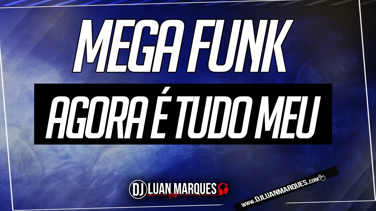 MEGA FUNK AGORA E TUDO MEU (DJ LUAN MARQUES)
