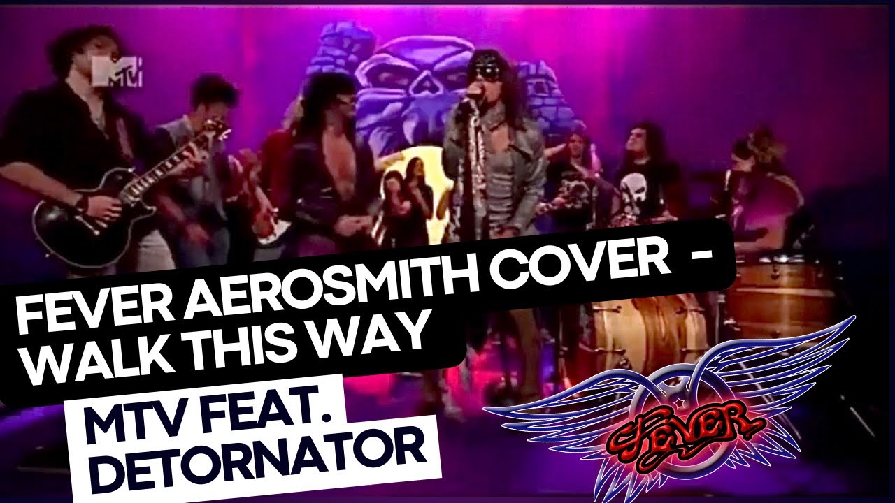 Fever Aerosmith cover - Walk this way (Feat. Detonator MTV)