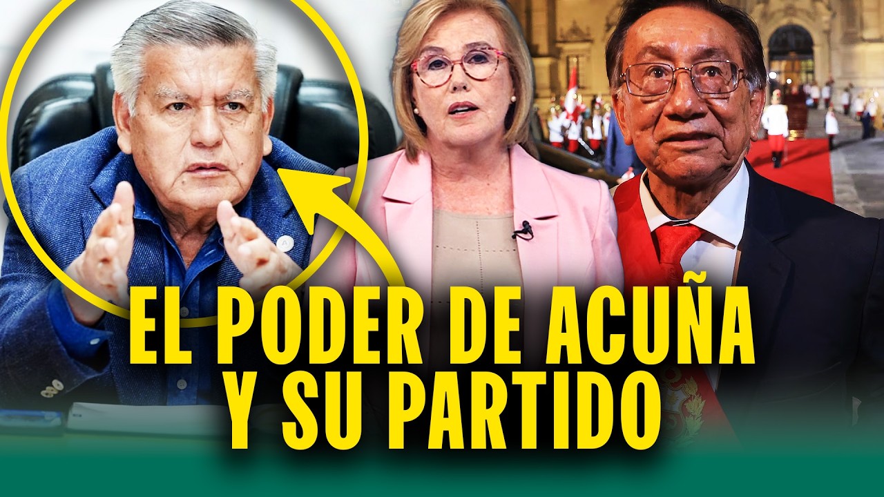 ¿Por qué Acuña consigue tantas cuotas de poder en el gobierno?