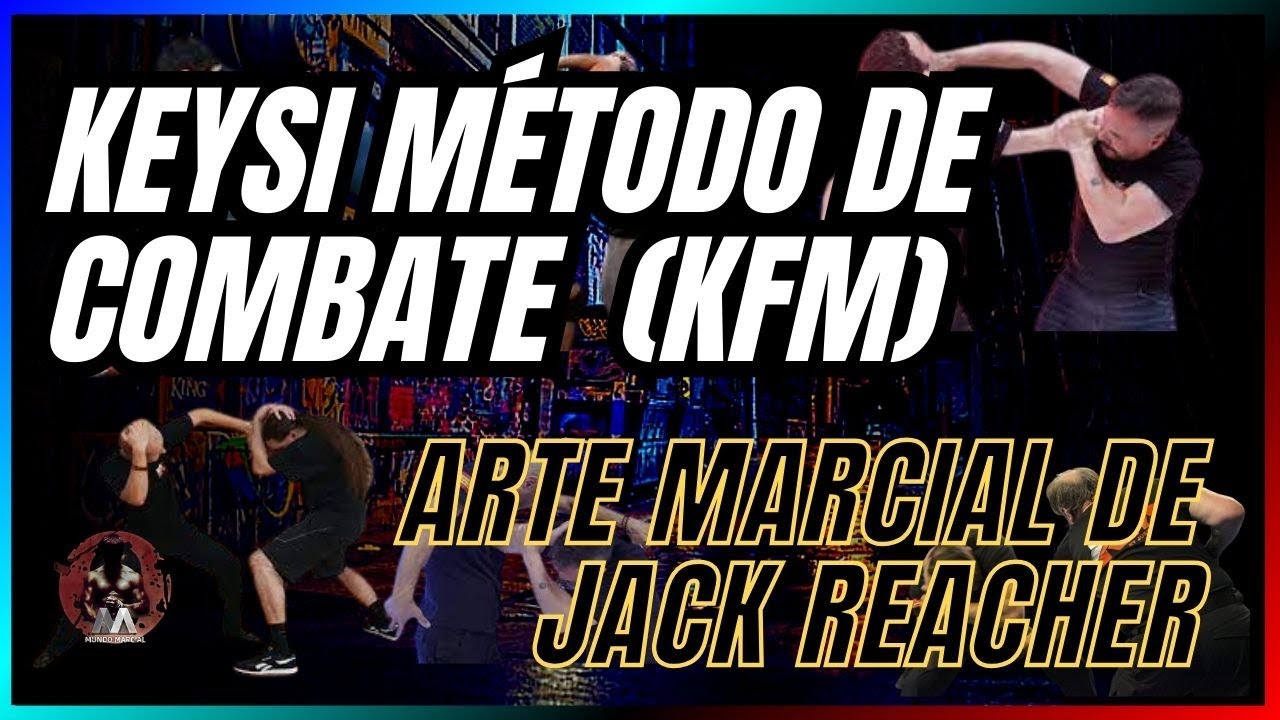KEYSI MÉTODO DE COMBATE (KFM) , ARTE MARCIAL DE JACK REACHER