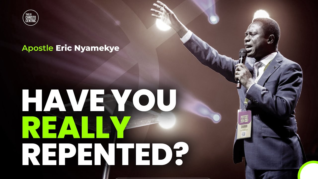 REPENTANCE - Apostle Eric Nyamekye 2024
