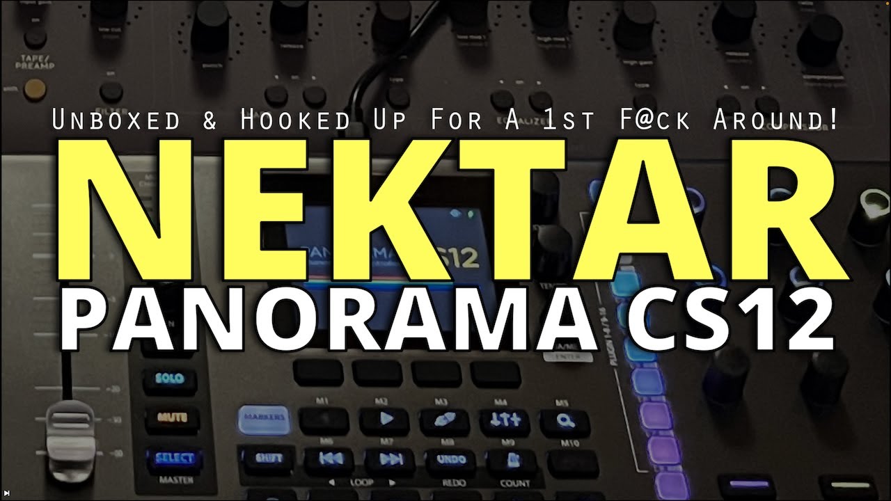 Nektar Panorama CS12 : Unboxed, Hooked Up & 1st F*ck Around...