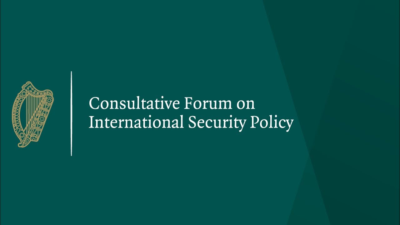 Watch Back: Consultative Forum on International Security Policy - Day 2 Galway - Afternoon Session