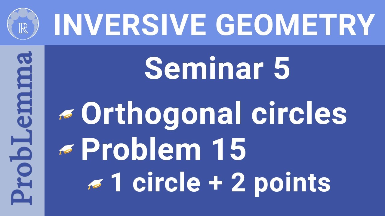IGRP Episode 14 Seminar 5. Problem 15. Orthogonal circles. 1 Circle and 2 points