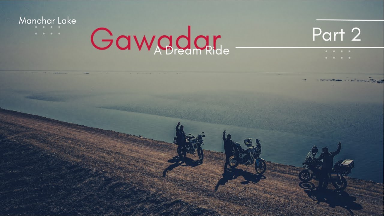 TOWARDS GAWADAR | A DREAM RIDE | MACNHAR LAKE AND SINDH | PART 2