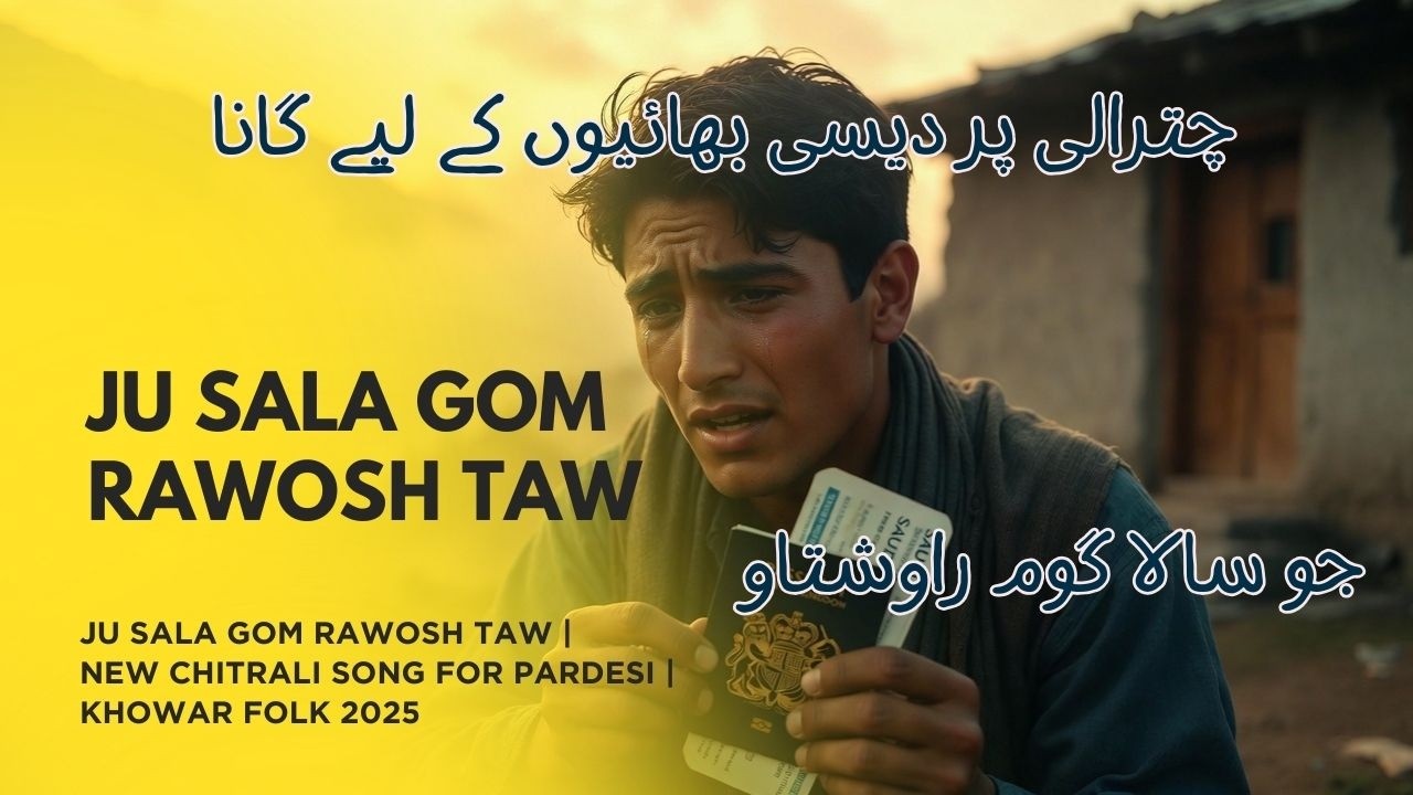 Ju Sala Gom | Tro Saal Hoi Ta Armana | Heart Touching Chitrali for  Perdesi Bhio | Khowar Music2026