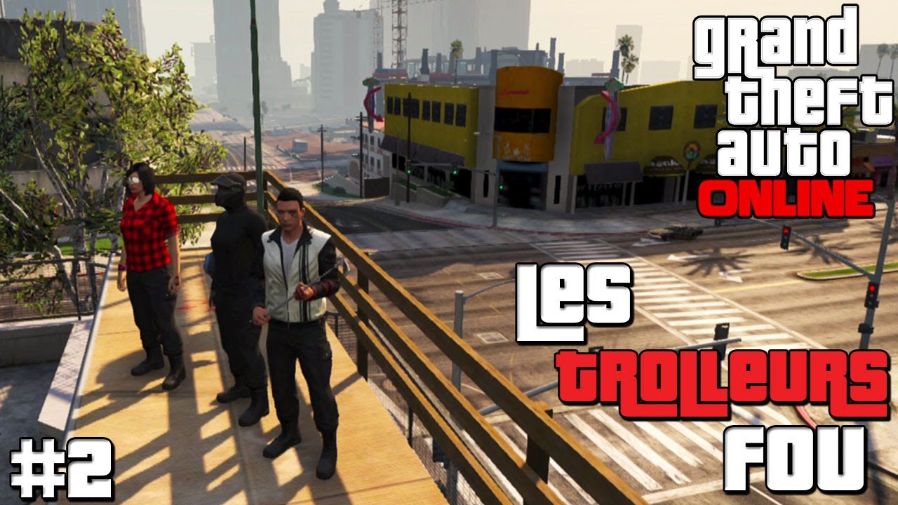 GTA ONLINE - Les Trolleurs FOU Ep 02