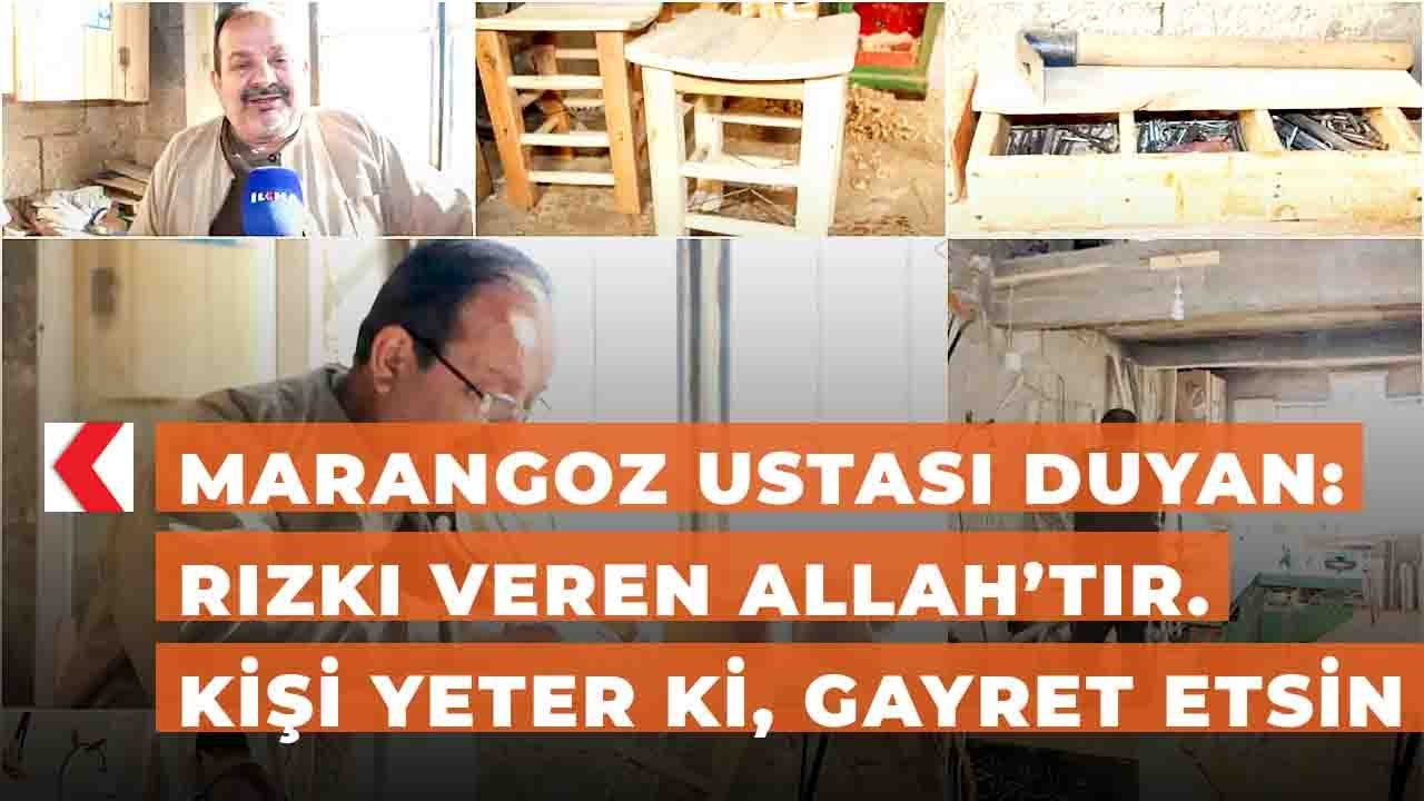 Marangoz ustası Duyan: Rızkı veren Allah’tır. Kişi yeter ki, gayret etsin