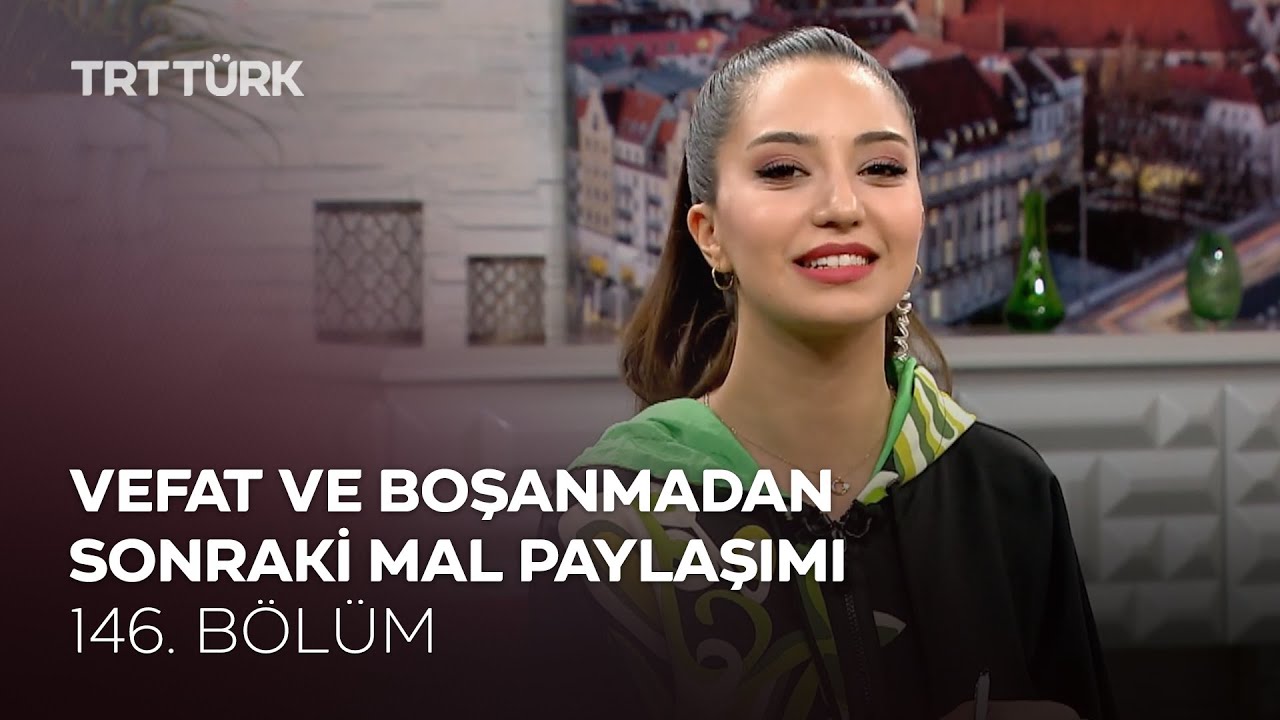 Vefat ve Boşanmadan Sonraki Mal Paylaşımı l Rehber - 146. Bölüm