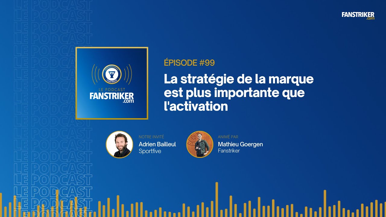 [Podcast] #99 | Adrien Bailleul (Sportfive) La stratégie est plus importante que l'activation