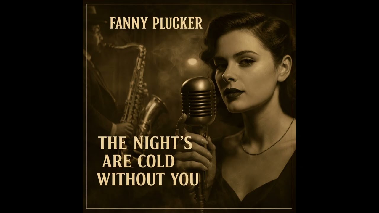 The Nights Are Cold Without You — Fanny Plucker (Smoky 1940s Jazz Ballad)