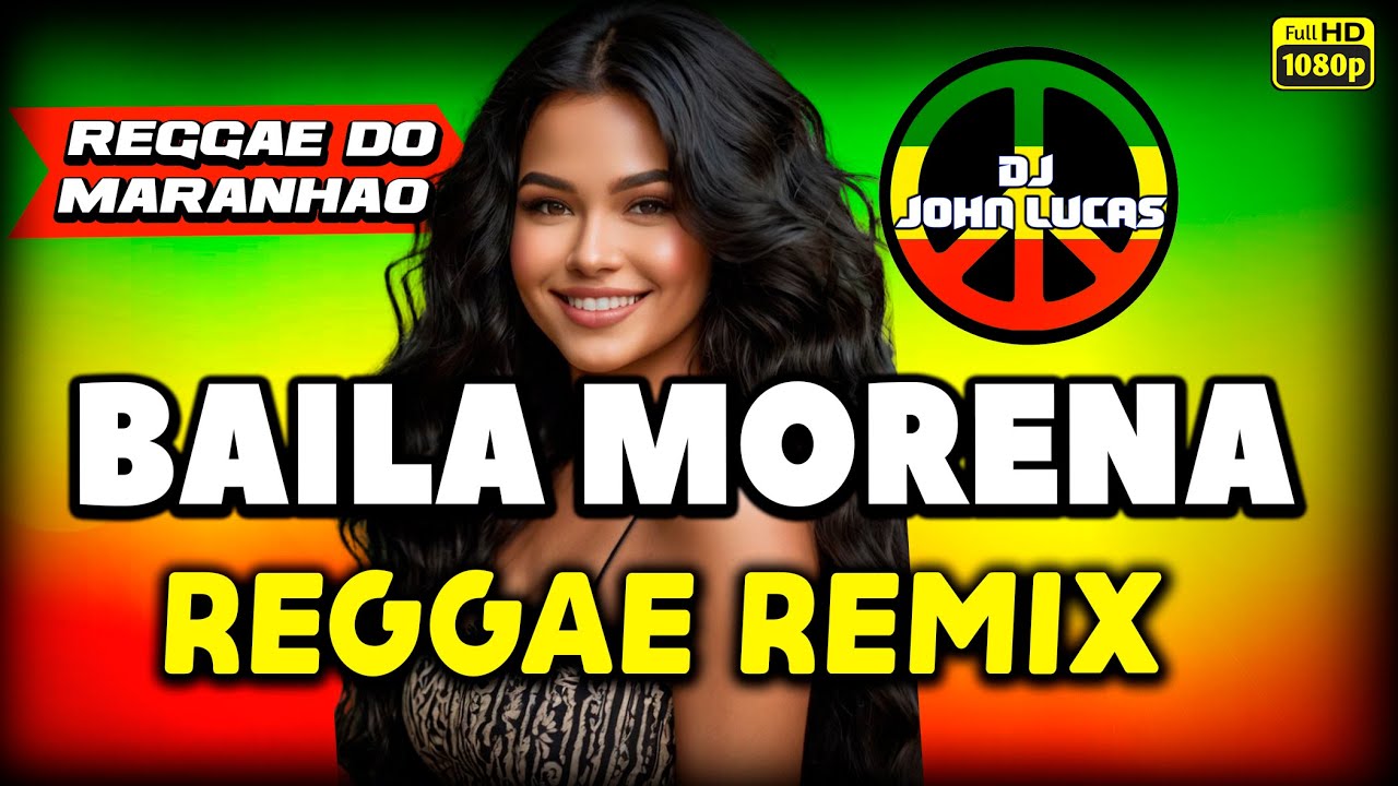 MEL&Ocirc; DE BAILA MORENA - Reggae Internacional - Reggae Do Maranh&atilde;o - Reggae Remix@JohnLucasDJ