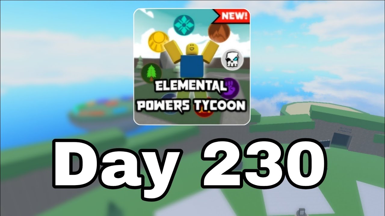 [ Day 230 ] Roblox Elemental Power Tycoon every day.