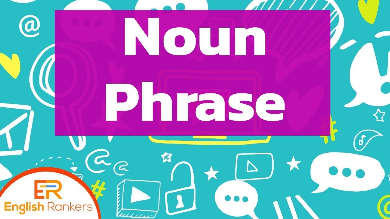 Noun Phrases | What is Noun Phrase? | How to use Noun Phrase?