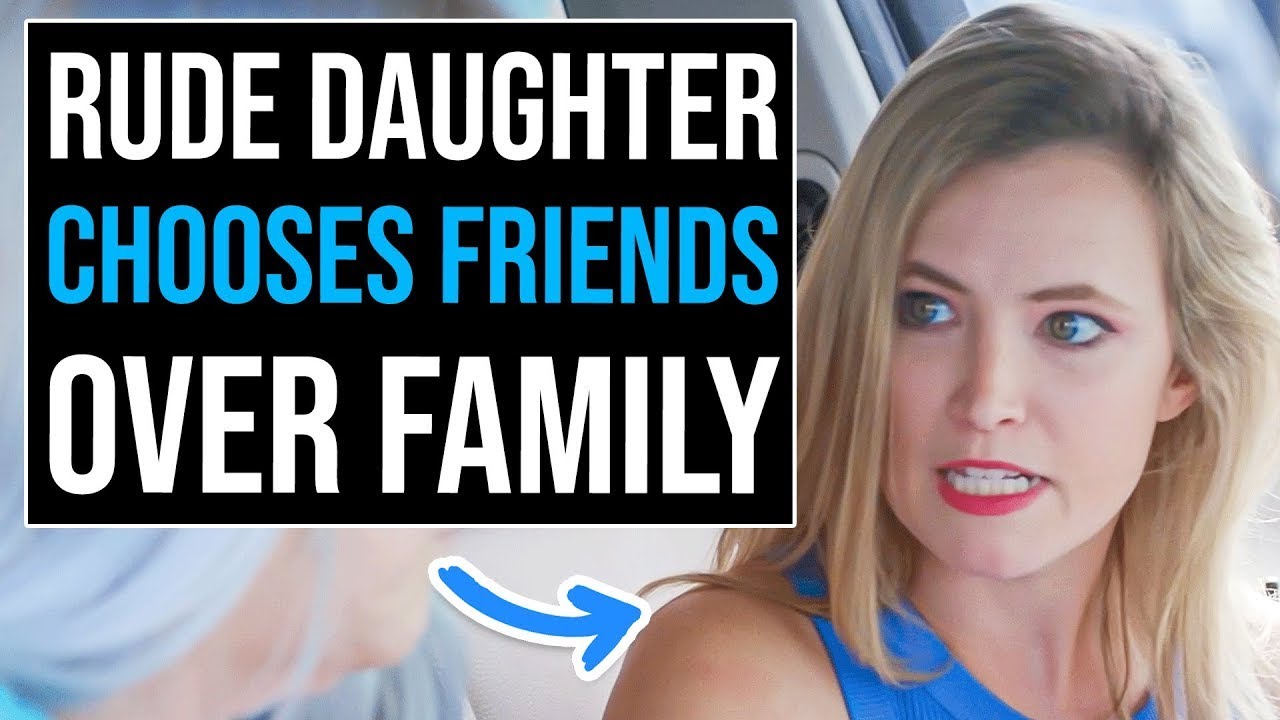 Selfish Daughter Fails To Appreciate Family