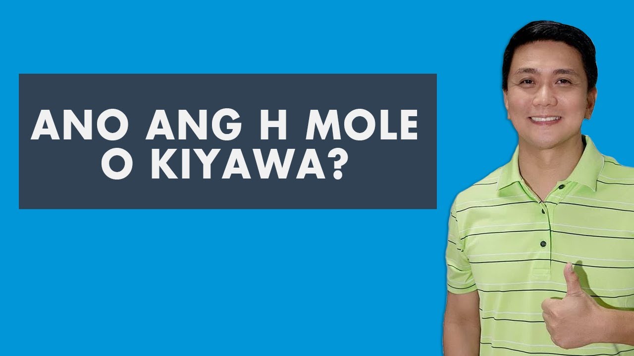 Ano ang H Mole o Kiyawa?