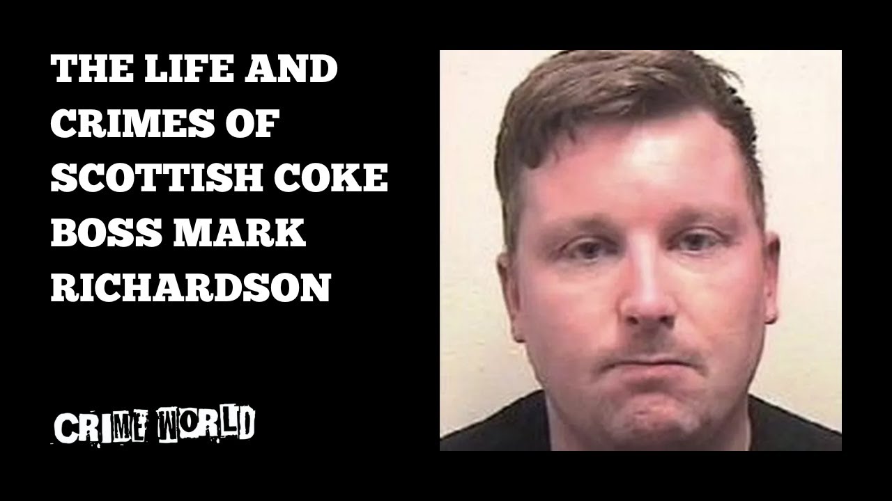 The life and crimes of Scottish coke boss Mark Richardson