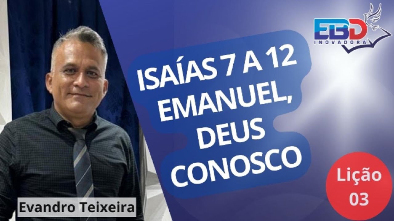 LIÇÃO 03 - ISAÍAS 7 A 12 - EMANUEL, DEUS CONOSCO