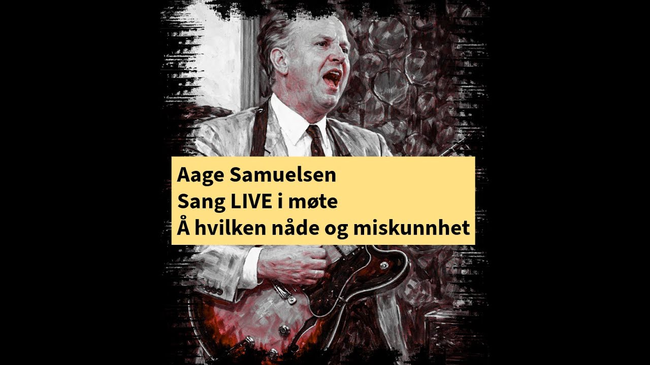 Aage Samuelsen -Å hvilke nåde SANG LIVE i møte