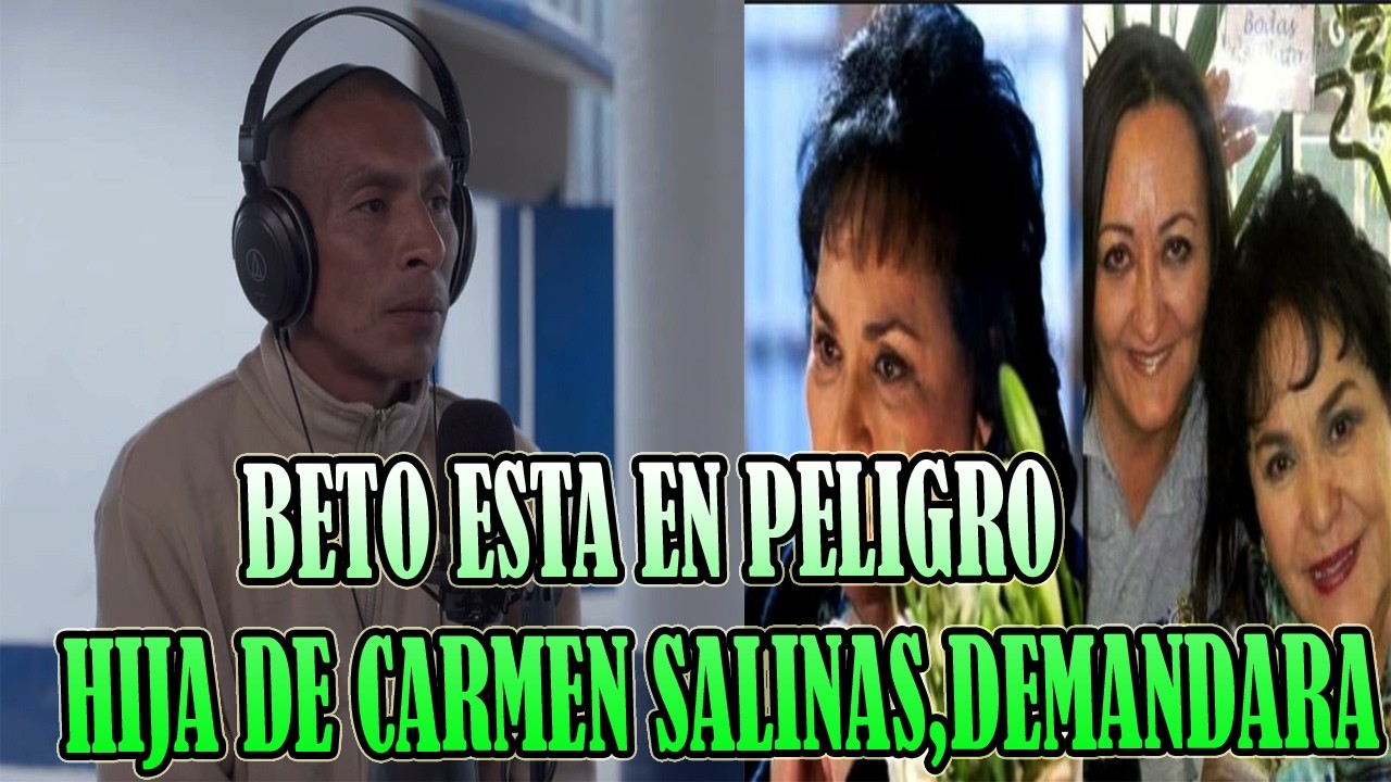 VAN A DESAPARECER A BETO, SALEN PRUEBAS DE CARMEN SALINAS HIJA DEMANDARA