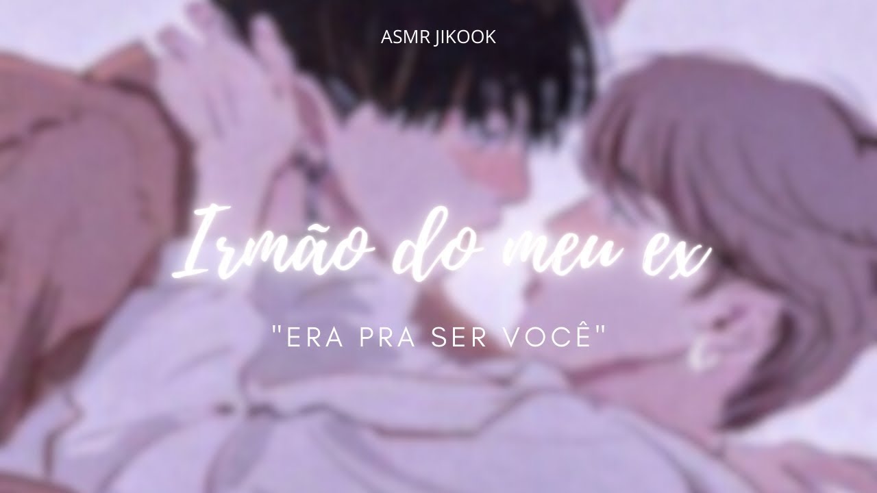 ASMR JIKOOK • Irmão do meu ex