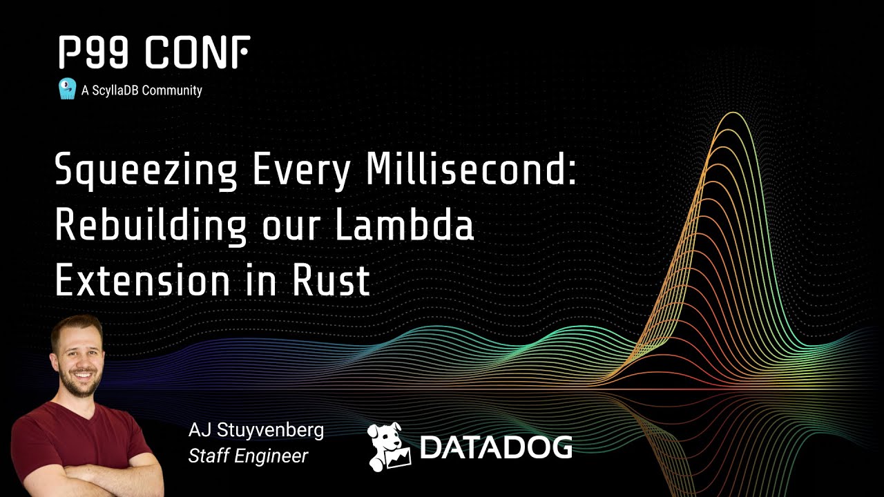 P99 CONF 2025 | Squeezing Every Millisecond: How We Rebuilt the Datadog Lambda by AJ Stuyvenberg
