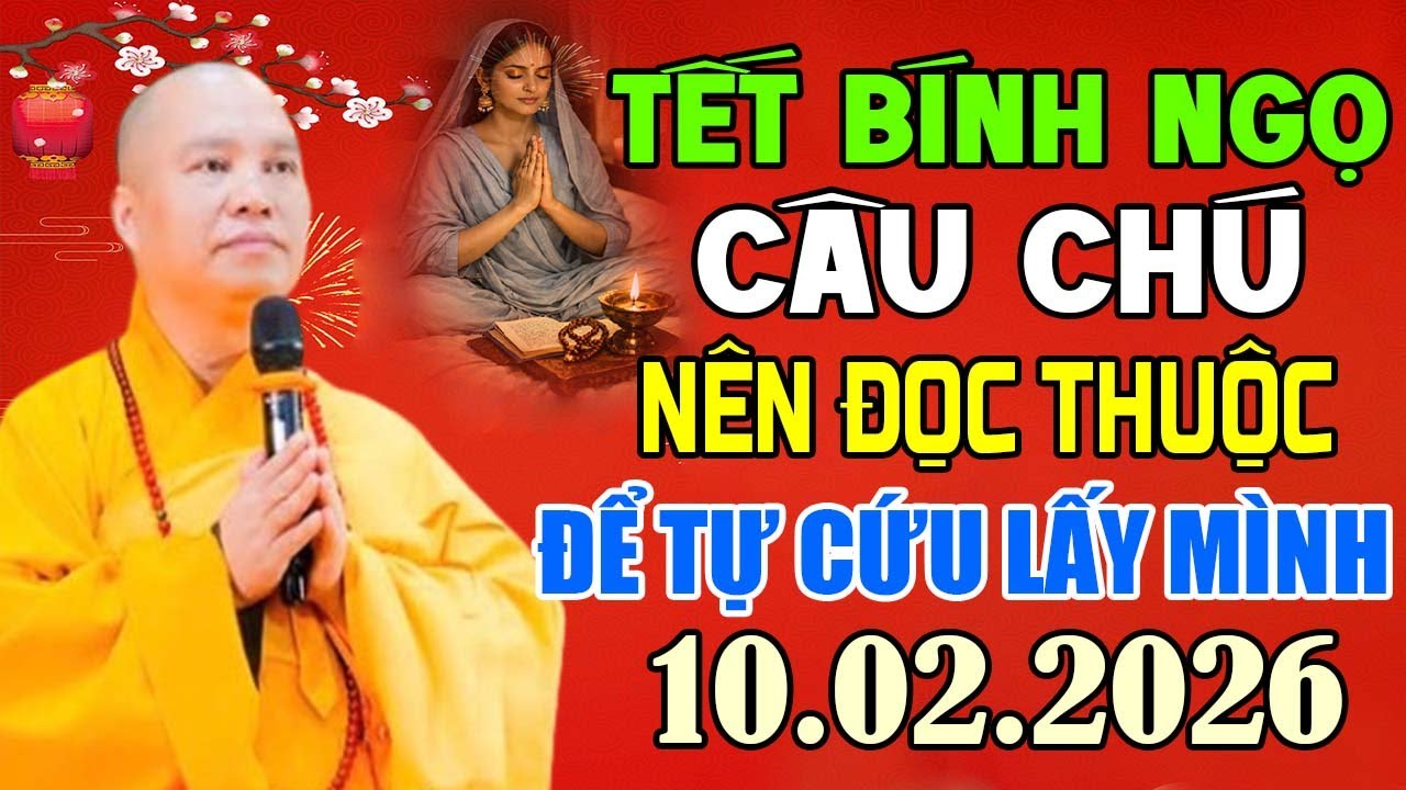 TẾT BÍNH NGỌ 2026 CÂU CHÚ NÊN ĐỌC THUỘC ĐỂ BIẾT CÁCH TỰ CỨU LẤY CHÍNH MÌNH 10.02.2026