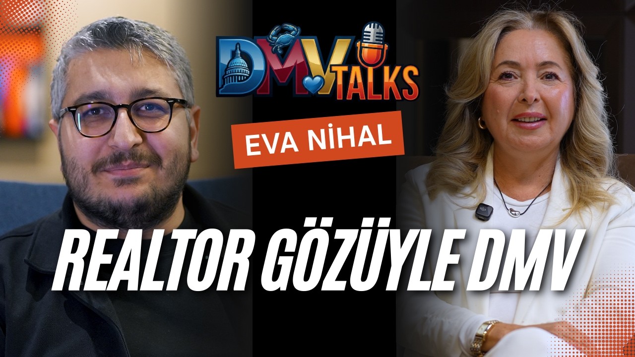 Realtor Gözüyle DMV: Gayrimenkul, Yaşam ve Gerçekler | Konuğumuz: Eva Nihal | DMV TALKS