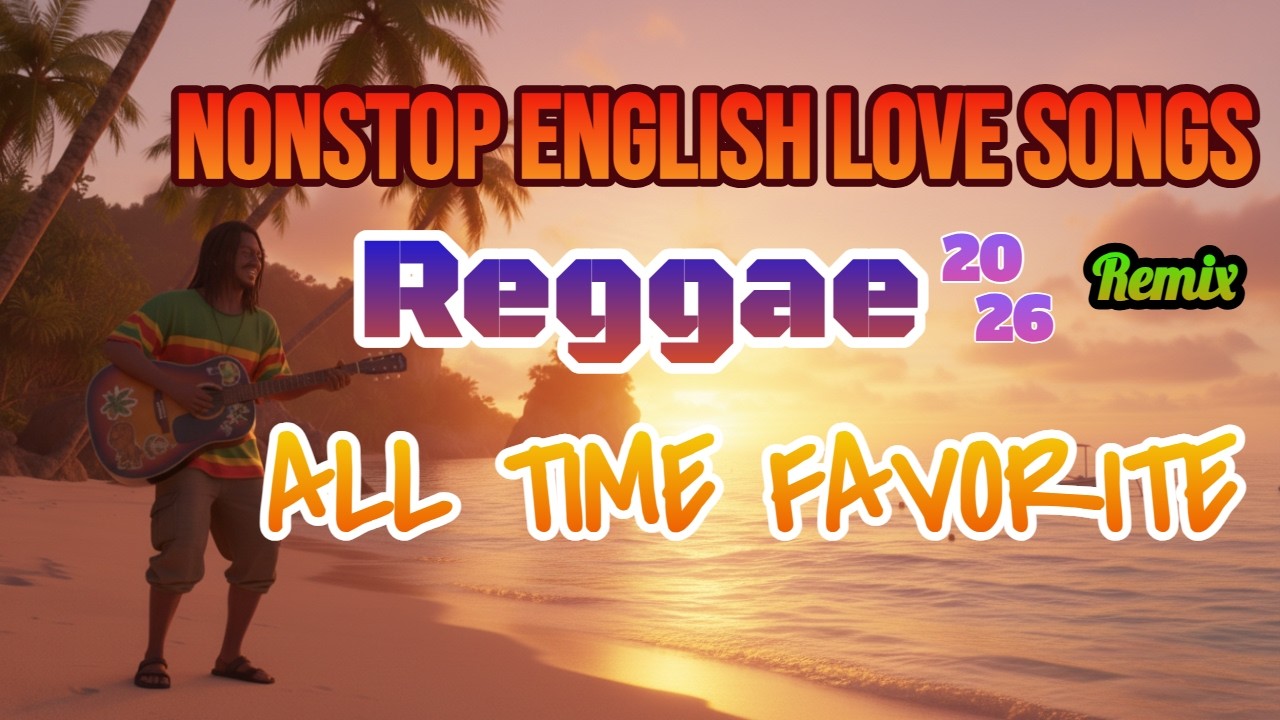 🔔🔥NONSTOP RELAXING MIX REGGAE 2026🎸 NEW LOVE SONGS PERFECT🔔 ALL TIME FAVORITE ♫ Reggae Love Songs