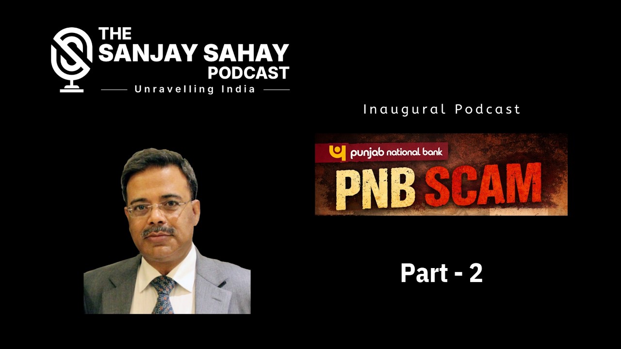 India's Largest Banking Scam | 🎙️ THE SANJAY SAHAY PODCAST – Unravelling India  EPISODE 1 | PART 2 |
