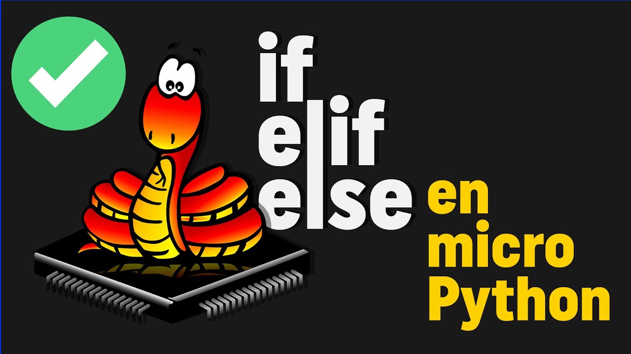 🤓🐍 Estructuras de control de flujo condicional en microPython (if/elif/else) - Bien explicado V7